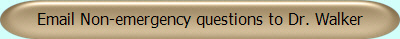 Email Non-emergency questions to Dr. Walker
